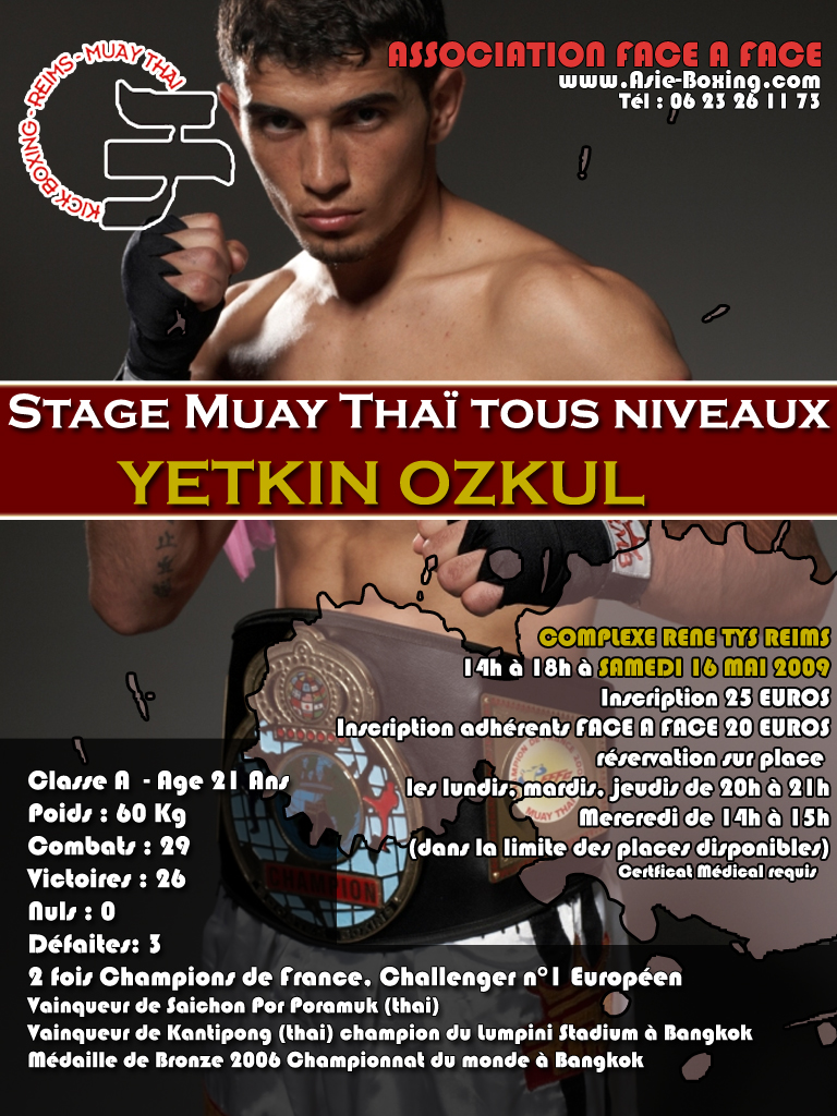 Yetkin Ozkul (RMB Boxing) sera en stage au club Face à Face de Reims le Samedi 16 Mai 2009. Le stage est ouvert à tous les niveaux de Muay Thaï. Pour tout renseignement concernant les tarifs rendz-vous sur le site www.asie-boxing.com ou l'affiche si dessous. Venez nombreux participer à ce qui sera un excellent stage de boxe thailandaise et vous y apprendrer beaucoup.